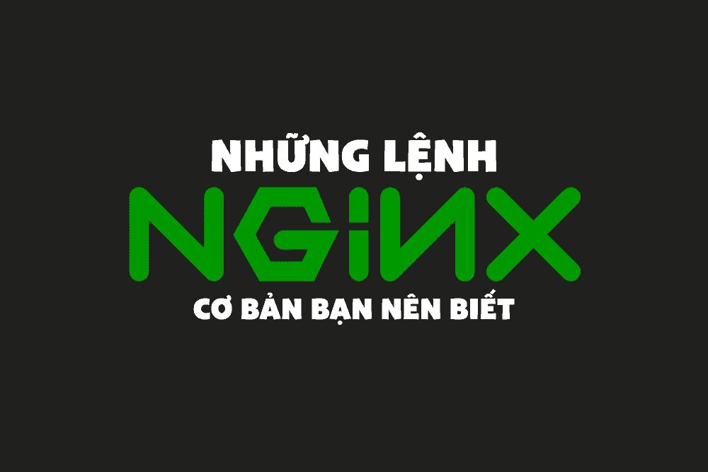 7 lệnh Nginx cơ bản bạn nên biết