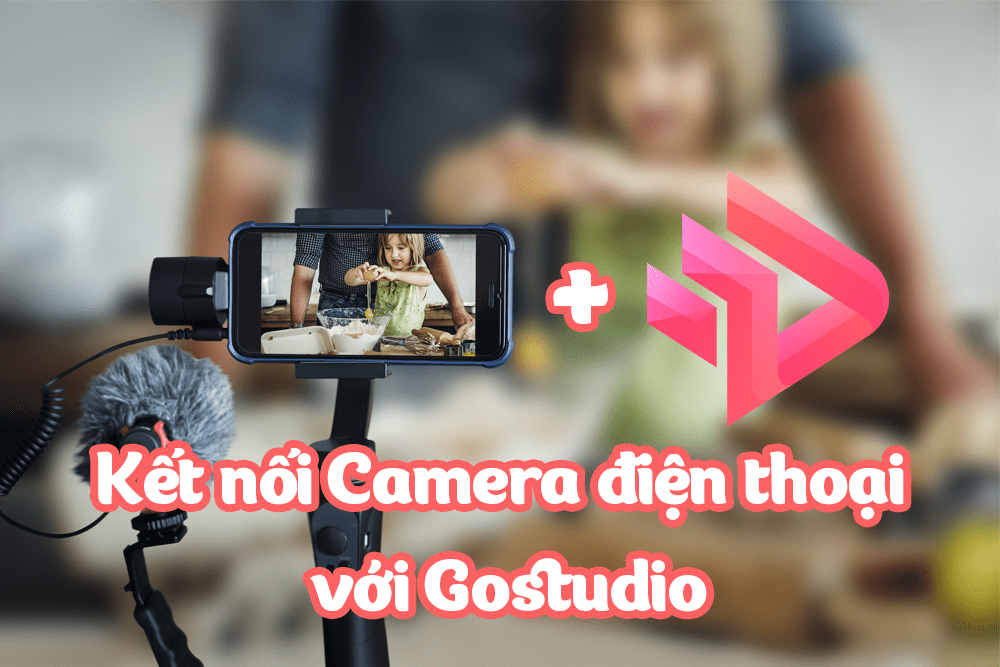 Cách kết nối camera điện thoại với Gostudio